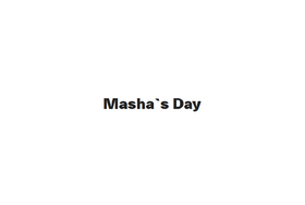 Masha`s Day
